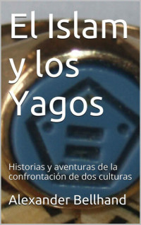 Unknown — El Islam y los Yagos: Historias y aventuras de la confrontación de dos culturas (Spanish Edition)