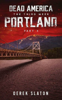 Derek Slaton — Dead America - Portland Pt. 3 (Dead America - The Third Week Book 5)