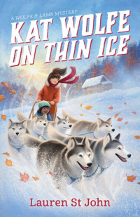 Lauren St John — Kat Wolfe on Thin Ice: Wolfe and Lamb Mysteries Series, Book 3