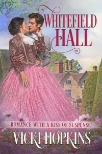 Vicki Hopkins — Whitefield Hall: Romance with a Kiss of Suspense