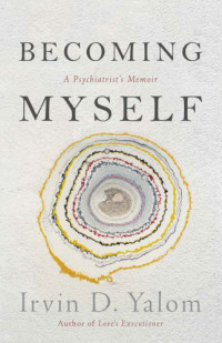 Yalom, Irvin D — Becoming Myself