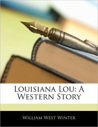 Winter, William West — Louisiana Lou: A Western Story