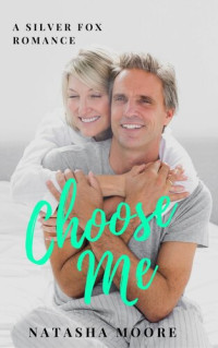 Natasha Moore — Choose Me: Silver Fox Romance, #1