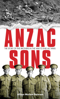 Paterson, Allison Marlow — ANZAC Sons: The Story of Five Brothers in the War to End All Wars