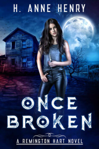 H. Anne Henry — Once Broken: The Remington Hart Series, Book One