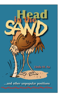 Au, Linda M — Head in the Sand ... and other unpopular positions