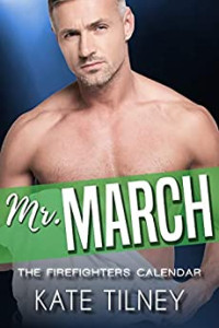 Kate Tilney — Mr. March (The Firefighters Calendar #3)