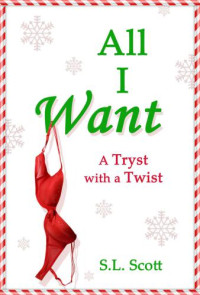 Scott, S L — All I Want: A Tryst With a Twist