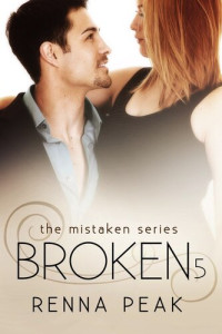 Renna Peak — Broken 5 (The Mistaken Series Part 11)