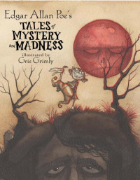 Gris Grimly, Edgar Allan Poe — Edgar Allan Poe's Tales of Mystery and Madness