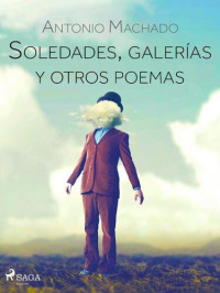 Antonio Machado — Soledades, galerías y otros poemas