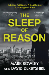 Mark Rowley; David Derbyshire — The Sleep of Reason: A BRUTAL massacre. A DEADLY plot. A RACE against time.