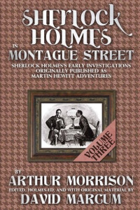 Arthur Morrison; David Marcum — Sherlock Holmes In Montague Street Volume 3