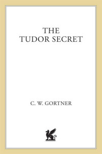 Gortner, C W — The Tudor Secret