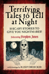 selected by Stephen Jones — Terrifying Tales to Tell at Night: 10 Scary Stories to Give You Nightmares!