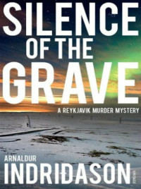 Arnaldur Indridason — Silence of the Grave (Inspector Erlendur #4)