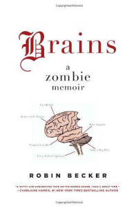 Becker Robin — Brains: A Zombie Memoir