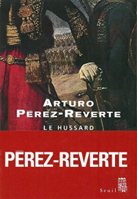 Arturo, Perez Reverte — Le hussard