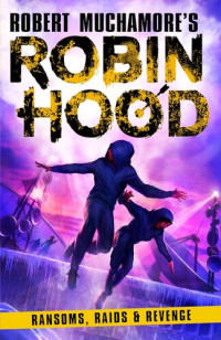 Robert Muchamore — Robin Hood: Ransoms, Raids and Revenge