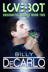 Billy DeCarlo — Love-Bot: DroidMesh Trilogy, #2