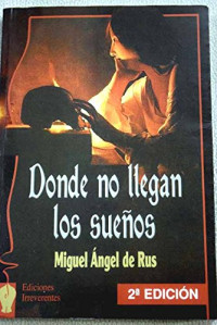 Miguel Angel De Rus — Donde No Llegan Los Sueños(c.1)