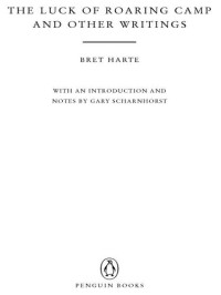 Bret Harte — The Luck of Roaring Camp and Other Writings