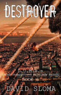 David Sloma — Destroyer: D.U.M.B.s (Deep Underground Military Bases Book 6)