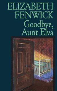 Elizabeth Fenwick — Goodbye, Aunt Elva