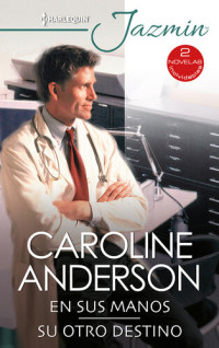 Caroline Anderson — En sus manos--Su otro destino