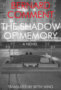 Bernard Comment — The Shadow of Memory