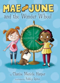 Harper, Charise Mericle — Mae and June and the Wonder Wheel