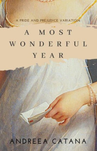 Andreea Catana — A Most Wonderful Year: A Pride and Prejudice Variation