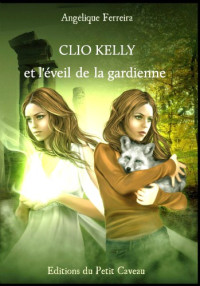 Ferreira Angelique — Clio Kelly et l'éveil de la gardienne