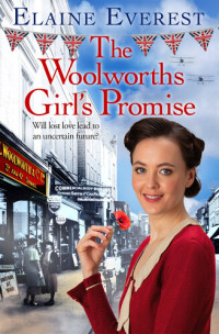 Elaine Everest — The Woolworths Girl's Promise: Love, drama and tragedy converge as the Woolworths saga returns...