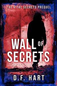 D.F. Hart — Wall of Secrets: Prequel to the Vital Secrets Series