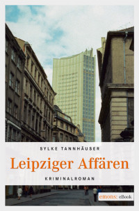Tannhaeuser Sylke — Leipziger Affären - Kriminalroman