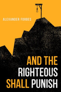 Alexander Forbes — And the Righteous Shall Punish