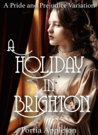 Portia Appleton — A Holiday in Brighton: A Pride and Prejudice Variation