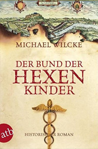 Wilcke Michael — Der Bund der Hexenkinder