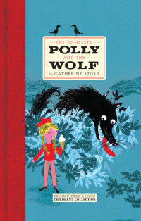 Storr Catherine — The Complete Polly and the Wolf (Clever Polly and the Stupid Wolf; P and the W Again; Tales of P and the Hungry W; Last Stories of P and the W)