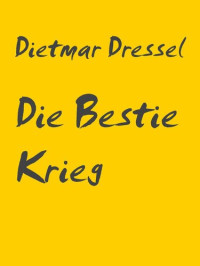 Dietmar Dressel — Die Bestie Krieg