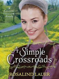 Rosalind Lauer — A Simple Crossroads : A Lancaster Crossroads Novella