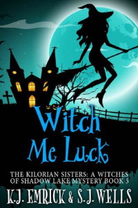 K J Emrick; S J Wells — Witch Me Luck