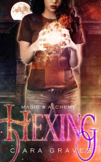 Ciara Graves — Hexing (Magic & Alchemy Book 1)