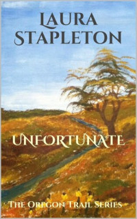 Laura Stapleton — Unfortunate: An Oregon Trail Short Story