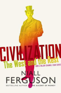 Ferguson Niall — Civilization The West & the Rest