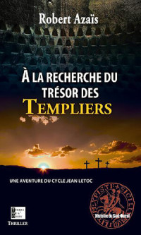 Robert Azaïs — À la recherche du trésor des templiers: Thriller from Jean Letoc cycle