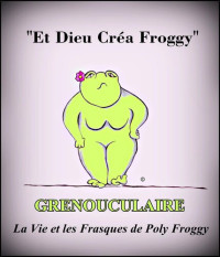 Poly Froggy — Grenouculaire, La Vie et les Frasques de Poly Froggy