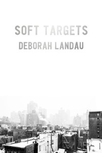 Deborah Landau — Soft Targets