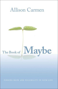 Carmen Allison — The Book of Maybe: Finding Hope and Possibility in Your Life